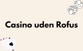 Online Casino Uden ROFUS Oplev Spil med Frihed Online Casino Uden ROFUS Oplev Spil med Frihed